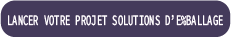 buttonlancervotreprojetsolutionsdemballage
